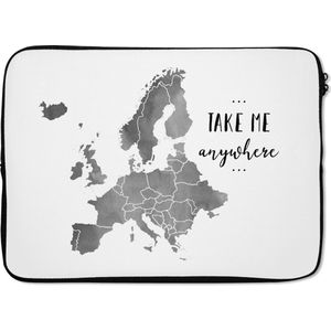 Laptophoes 14 inch - Europakaart in grijze waterverf met de tekst ""Take me anywhere"" - zwart wit - Laptop sleeve - Binnenmaat 34x23,5 cm - Zwarte achterkant