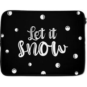 Laptophoes 15.6 inch - Kerst - Quotes - Sneeuw - Let it snow - Spreuken - Laptop sleeve - Binnenmaat 39,5x29,5 cm - Zwarte achterkant