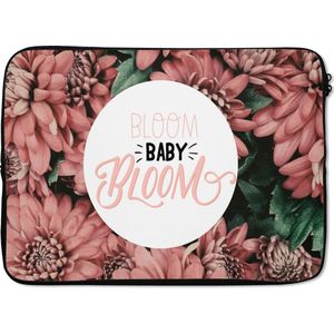 Laptophoes 14 inch - 'Bloom baby bloom' - Spreuken - Quotes - Laptop sleeve - Binnenmaat 34x23,5 cm - Zwarte achterkant