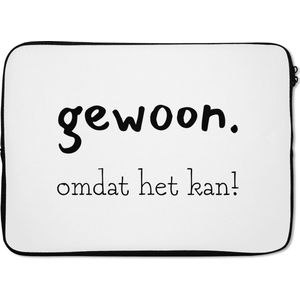 Laptophoes 14 inch - Spreuken - Quotes - Gewoon omdat het kan - Laptop sleeve - Binnenmaat 34x23,5 cm - Zwarte achterkant