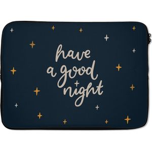 Laptophoes 14 inch - Spreuken - Have a good night - Kinderen - Quotes - Kids - Baby - Laptop sleeve - Binnenmaat 34x23,5 cm - Zwarte achterkant