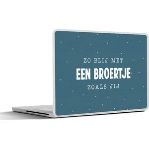 Laptop sticker - 13.3 inch - Quotes - Zus - Zo blij met een broertje zoals jij - Spreuken - Broertje - Broer - 31x22,5cm - Laptopstickers - Laptop skin - Cover