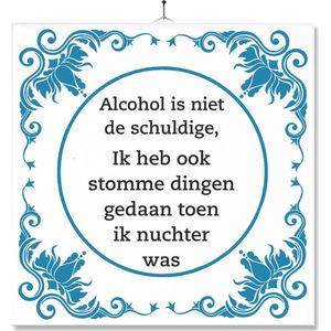 Tegel Met Opdruk | Grappig | Humor | Verjaardag kado | Alcohol is niet de schuldige