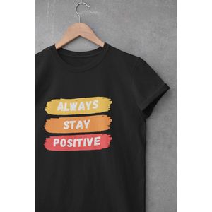 Shirt - Always stay positive - Wurban Wear | Grappig shirt | Leuk cadeau | Unisex tshirt | Mindfulness | Positiviteit | Spiritualiteit | Manifesteren | Universum | Wit & Zwart
