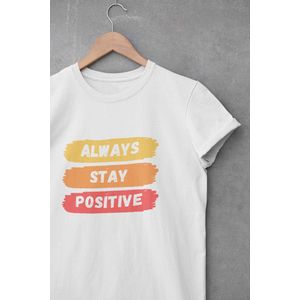 Shirt - Always stay positive - Wurban Wear | Grappig shirt | Leuk cadeau | Unisex tshirt | Mindfulness | Positiviteit | Spiritualiteit | Manifesteren | Universum | Wit & Zwart