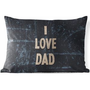Buitenkussens - Tuin - I love dad - Papa - Quotes - Spreuken - 50x30 cm - Vaderdag cadeautje - Cadeau voor vader en papa