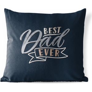 Sierkussen Buiten - Quotes - Spreuken - Vaderdag - Best dad ever - 60x60 cm - Weerbestendig - Vaderdag cadeautje - Cadeau voor vader en papa