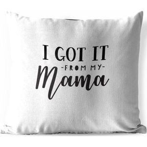 Buitenkussens - Tuin - Moederdag quote ''I got it from my mama'' tegen witte achtergrond - 50x50 cm