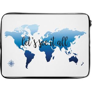 Laptophoes 14 inch 36x26 cm - Trendy wereldkaarten - Macbook & Laptop sleeve Blauwe wereldkaart met de tekst 'let's see it all' - Laptop hoes met foto