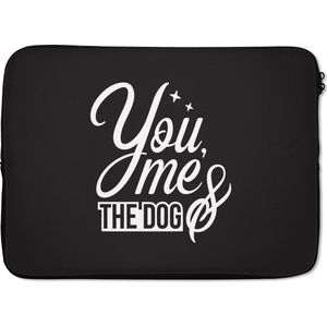 Laptophoes 14 inch - Quotes - Spreuken - Hond - You me & the dog - Laptop sleeve - Binnenmaat 34x23,5 cm - Zwarte achterkant