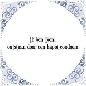 Tegeltje met Spreuk (Tegeltjeswijsheid): Ik ben Toon, ontstaan door een kapot condoom + Kado verpakking & Plakhanger