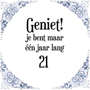 Verjaardag Tegeltje met Spreuk (21 jaar: Geniet! je bent maar één jaar 21! + cadeau verpakking & plakhanger