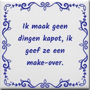 Wijsheden tegeltje met spreuk over Crimineel: Ik maak geen dingen kapot ik geef ze een makeover