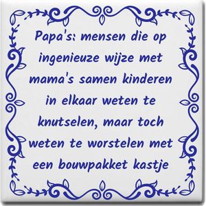 Wijsheden tegeltje met spreuk over Vader: Papas mensen die op ingenieuze wijze met mamas samen kinderen in elkaar weten te knutselen maar toch weten te worstelen met een bouwpakket kastje