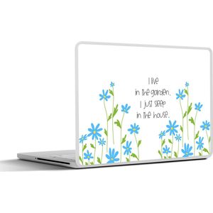 Laptop sticker - 14 inch - I live in the garden I just sleep in the house - Spreuken - Quotes - 32x5x23x5cm - Laptopstickers - Laptop skin - Cover