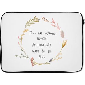 Laptophoes 13 inch - Quotes - Spreuken - There are always flowers for those who want to see them - Laptop sleeve - Binnenmaat 32x22,5 cm - Zwarte achterkant