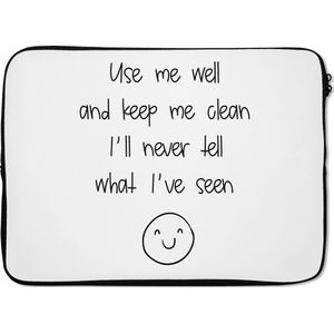 Laptophoes 13 inch - Spreuken - Quotes - Use me well and keep me clean I'll never tell what I've seen - Smiley - Laptop sleeve - Binnenmaat 32x22,5 cm - Zwarte achterkant