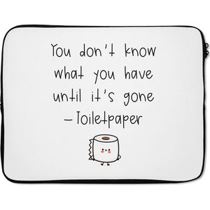 Laptophoes 17 inch - Spreuken - Quotes - You don't know what you have until it's gone - Toiletpaper - WC - Laptop sleeve - Binnenmaat 42,5x30 cm - Zwarte achterkant