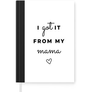 Notitieboek - Schrijfboek - Ideaal geschenk voor Moederdag – I got it from my mama – wit - Notitieboekje klein - A5 formaat - Schrijfblok