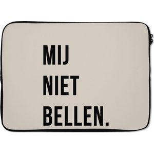 Laptophoes 13 inch - Quotes - Spreuken - Mij niet bellen. - Beige - Zwart - Laptop sleeve - Binnenmaat 32x22,5 cm - Zwarte achterkant