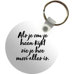 Sleutelhanger - Quotes - Als je om je heen kijkt zie je hoe mooi alles is - Tekst - Plastic - Rond - Uitdeelcadeautjes