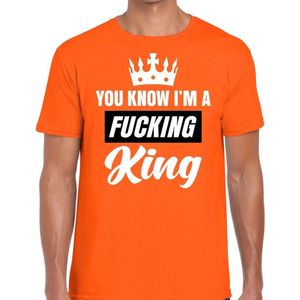 Oranje You know i am a fucking King - t-shirt heren - Oranje Koningsdag supporter kleding