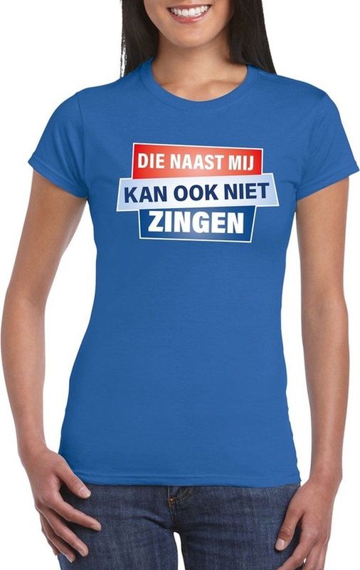 Blauw T-shirt - Die naast mij kan ook niet zingen dames - Toppers dresscode kleding