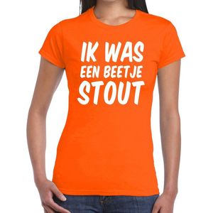 Oranje Ik was een beetje stout t- shirt - Shirt voor dames - Koningsdag supporters kleding