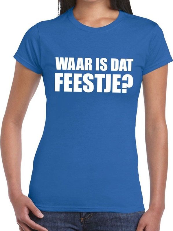 Waar is dat feestje dames shirt blauw - Dames feest t-shirts