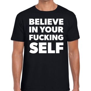 Believe in your fucking self tekst t-shirt zwart heren - zwarte heren fun shirts