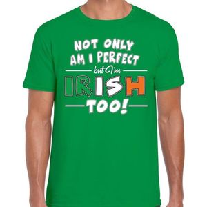 St. Patricks day t-shirt groen voor heren - Not only I am perfect but I am Irish too - Ierse feest kleding / shirt / outfit