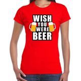 Wish you were BEER drank fun t-shirt rood voor dames - bier drink shirt kleding outfit