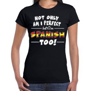 Not only am I perfect but im Spanish too t-shirt - dames - zwart - Spanje cadeau shirt
