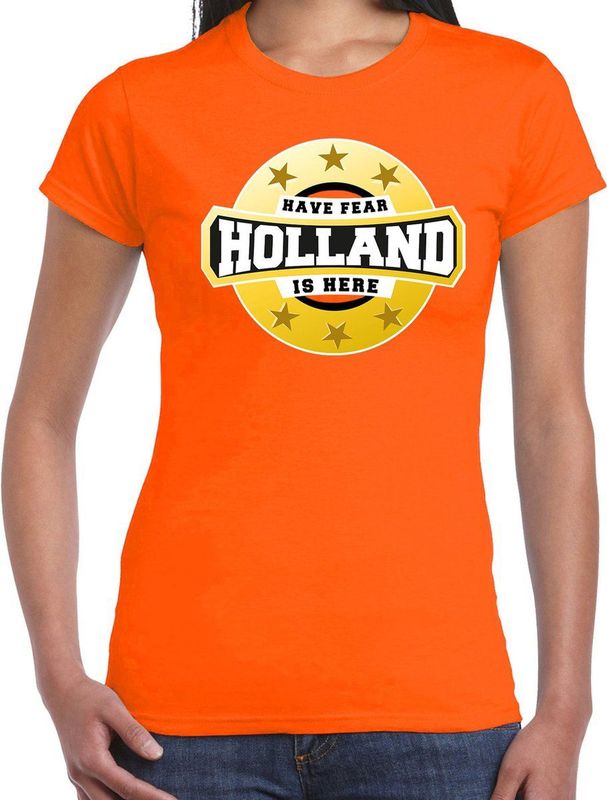 Have fear Holland is here t-shirt oranje voor dames - Nederlands elftal fan shirt kleding