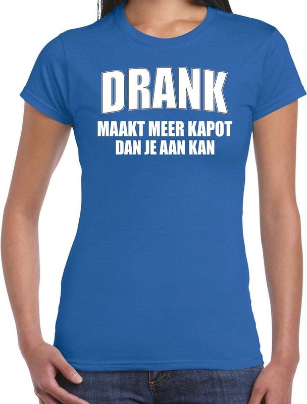 Fun t-shirt - drank maakt meer kapot dan je aan kan - blauw - dames - feest shirts