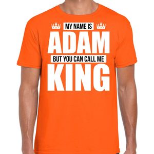 Naam cadeau t-shirt my name is Adam - but you can call me King oranje voor heren