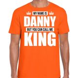 Naam My name is Danny but you can call me King shirt oranje cadeau shirt