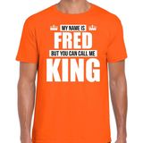 Naam cadeau t-shirt my name is Fred - but you can call me King oranje voor heren
