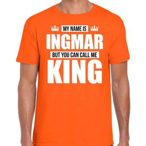 Naam cadeau My name is Ingmar - but you can call me King t-shirt oranje heren - Cadeau shirt o.a verjaardag/ Koningsdag S