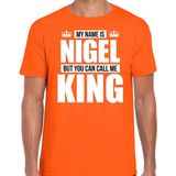Naam My name is Nigel but you can call me King shirt oranje cadeau shirt