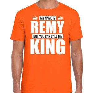 Naam cadeau My name is Remy - but you can call me King t-shirt oranje heren - Cadeau shirt o.a verjaardag/ Koningsdag M