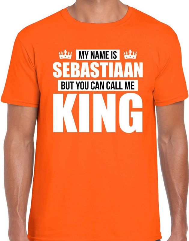 Naam My name is Sebastiaan but you can call me King shirt oranje cadeau shirt