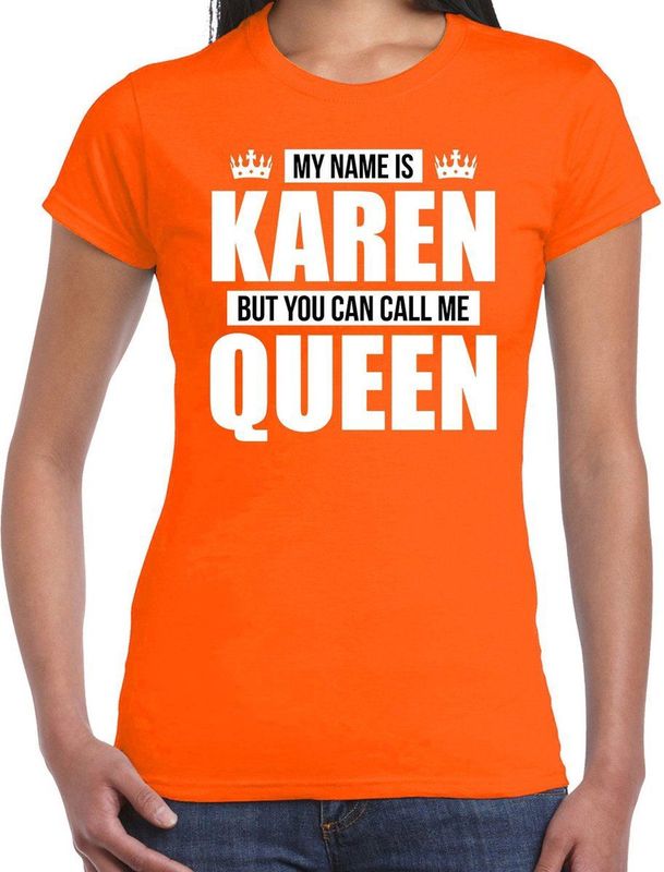 Naam My name is Karen but you can call me Queen shirt oranje cadeau shirt dames