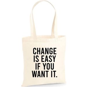 Katoenen tas met tekst Change is easy if you want it - Sinterklaas cadeautjes - kerstcadeautjes - Sinterklaasgeschenken - Kerstgeschenken - Cadeau vrouw - Cadeau Man