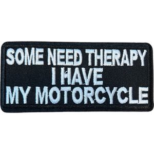 Some Need Therapy I Have My Motorcycle Strijk Embleem Patch 10.1 cm / 4.8 cm / Zwart Wit