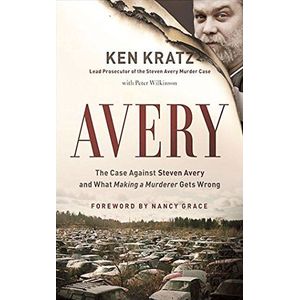 Avery: The Case Against Steven Avery and What ""Making a Murderer"" Gets Wrong