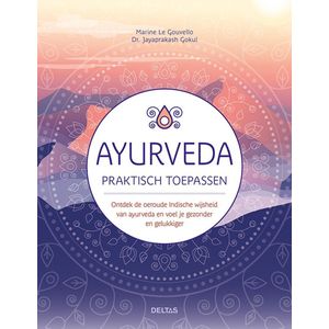 Deltas Ayurveda Praktisch Toepassen - Holistische Geneeswijze
