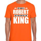 Naam cadeau My name is Robert - but you can call me King t-shirt oranje heren - Cadeau shirt o.a verjaardag/ Koningsdag