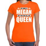 Naam cadeau My name is Megan - but you can call me Queen t-shirt oranje dames - Cadeau shirt o.a verjaardag/ Koningsdag