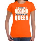 Naam cadeau My name is Regina - but you can call me Queen t-shirt oranje dames - Cadeau shirt o.a verjaardag/ Koningsdag